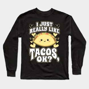 I Just Really Like Tacos OK Mexican Food Lover Long Sleeve T-Shirt